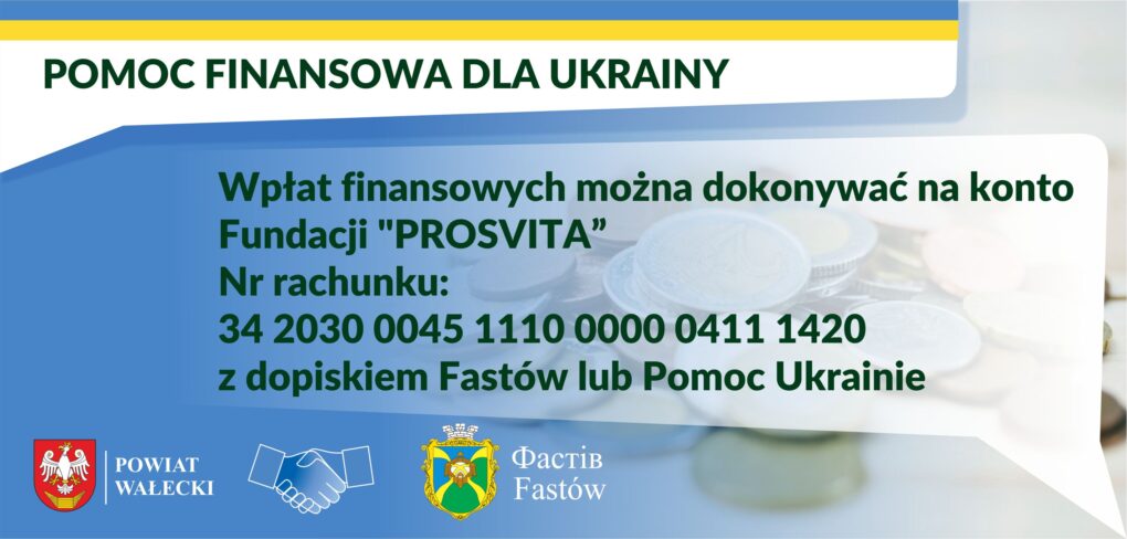 Pomoc finansowa dla Ukrainy
Wpłat finansowych można dokonywać na konto
Fundacji "PROSVITA”
Nr rachunku:
34 2030 0045 1110 0000 0411 1420
z dopiskiem Fastów lub Pomoc Ukrainie
