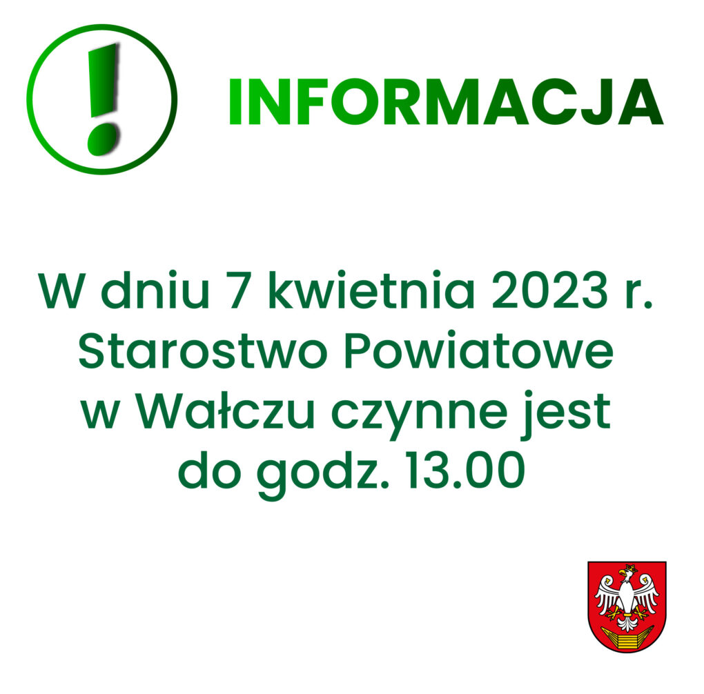 Informacja. W dniu 7 kwietnia 2023 r. Starostwo Powiatowe w Wałczu czynne jest do godz. 13.00